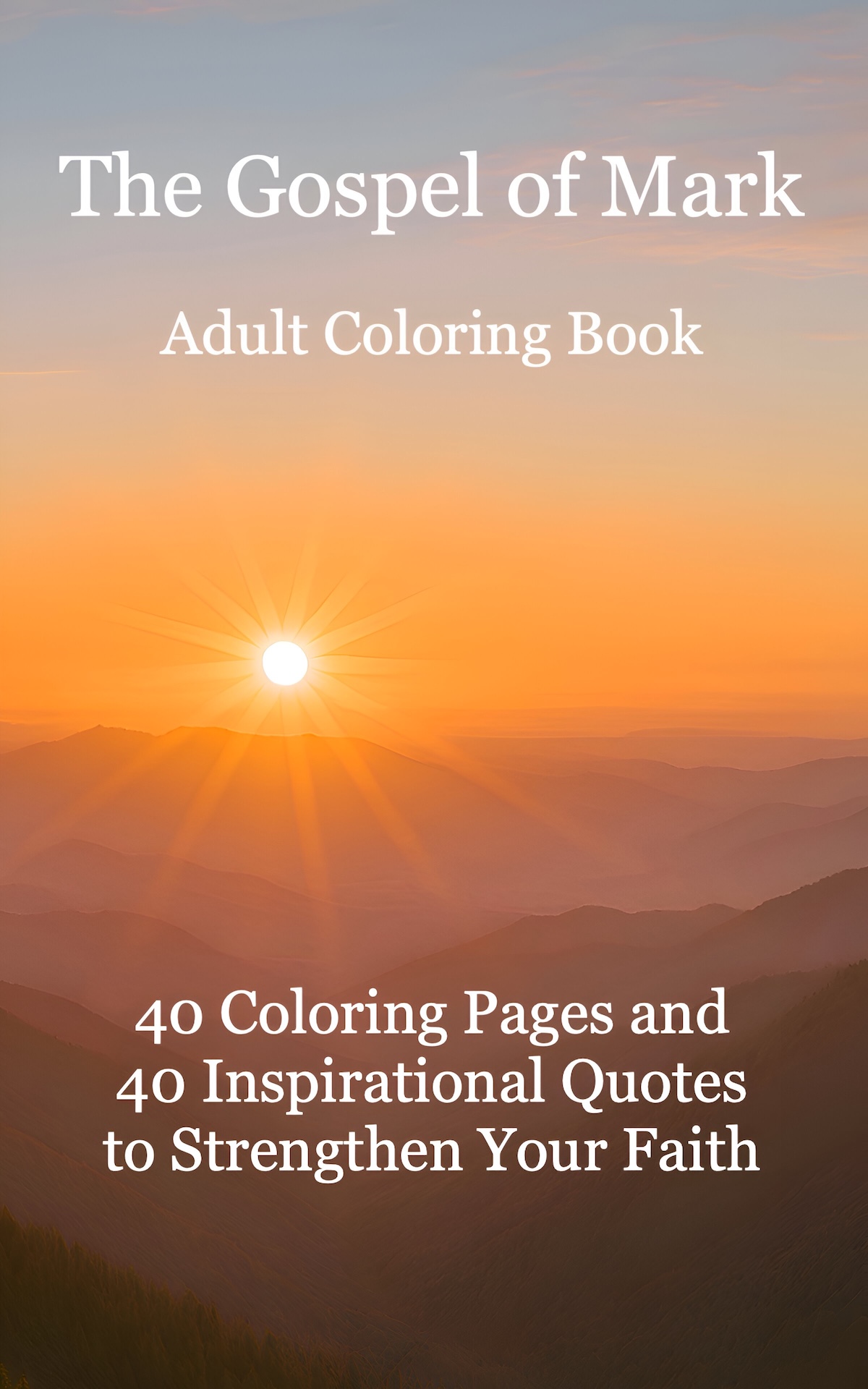 The Gospel of Mark – Adult Coloring Book – 40 Coloring Pages and 40 Inspirational Quotes to Strengthen Your Faith